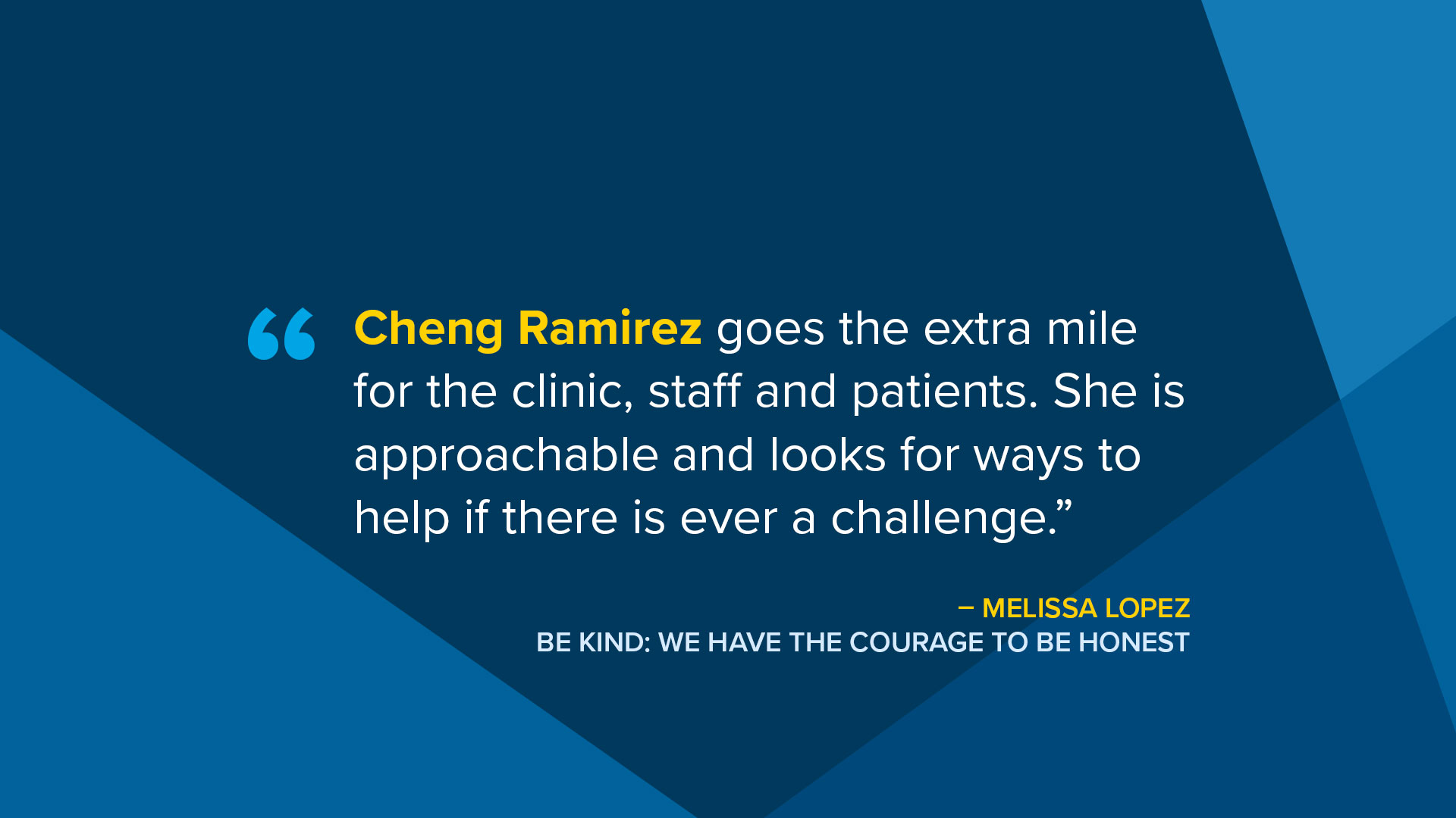 Cheng Ramirez goes the extra mile for the clinic, staff and patients. She is approachable and looks for ways to hep if there is ever a challenge.